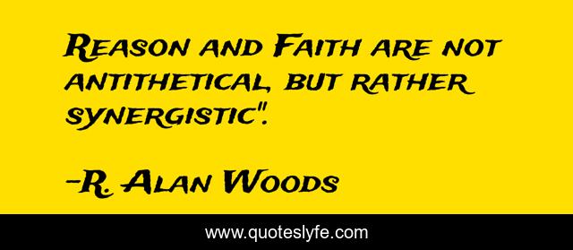 Reason and Faith are not antithetical, but rather synergistic