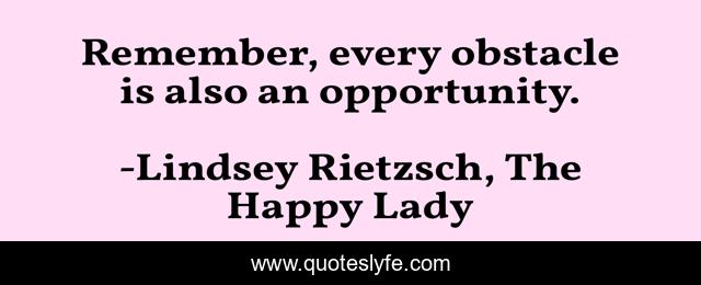 Remember, every obstacle is also an opportunity.