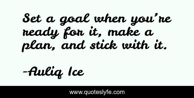 Set a goal when you’re ready for it, make a plan, and stick with it.
