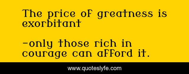 The price of greatness is exorbitant