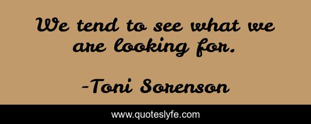We tend to see what we are looking for.
