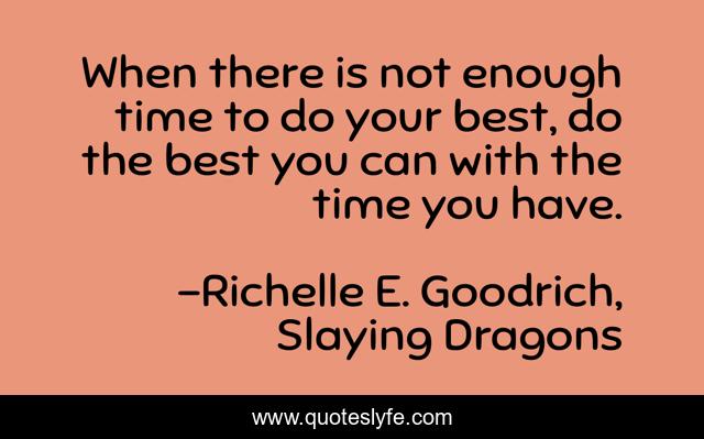 When there is not enough time to do your best, do the best you can with the time you have.