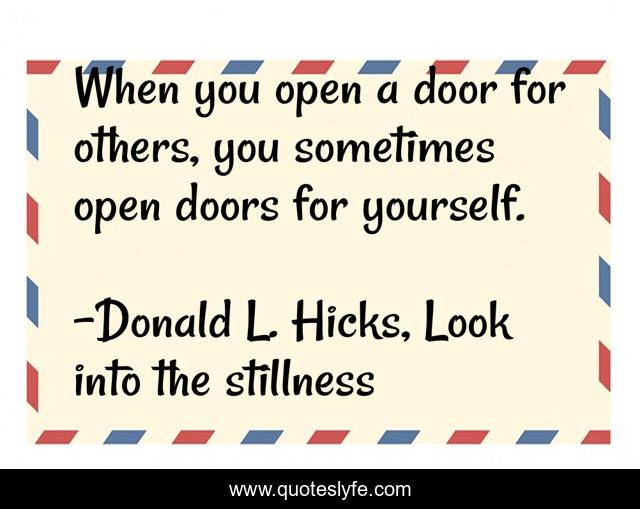 When you open a door for others, you sometimes open doors for yourself.