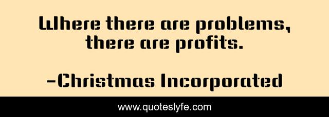 Where there are problems, there are profits.