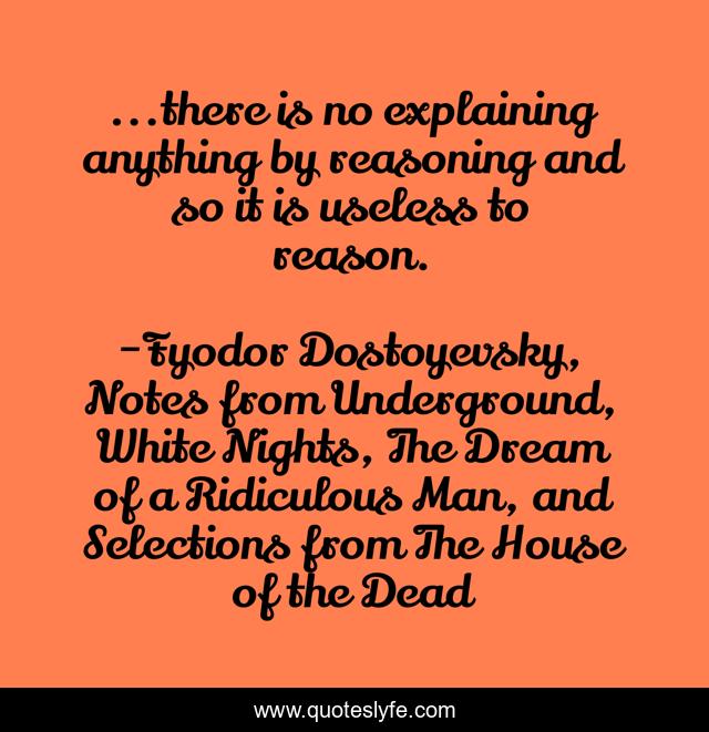...there is no explaining anything by reasoning and so it is useless to reason.