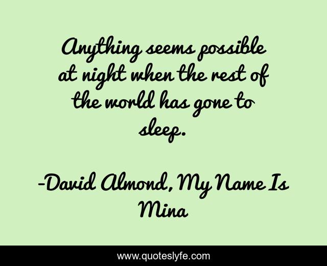 Anything seems possible at night when the rest of the world has gone to sleep.