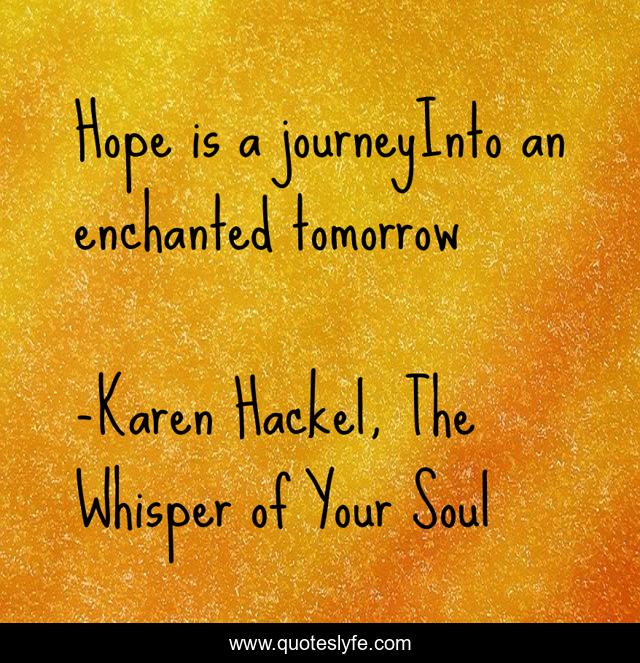 Hope is a journeyInto an enchanted tomorrow
