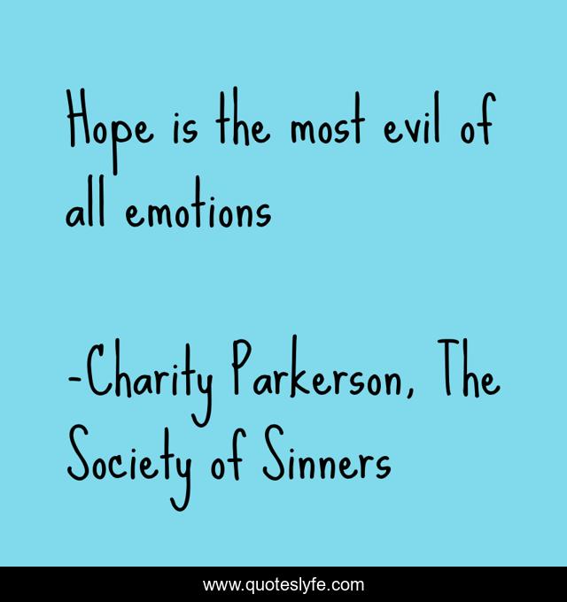 Hope is the most evil of all emotions