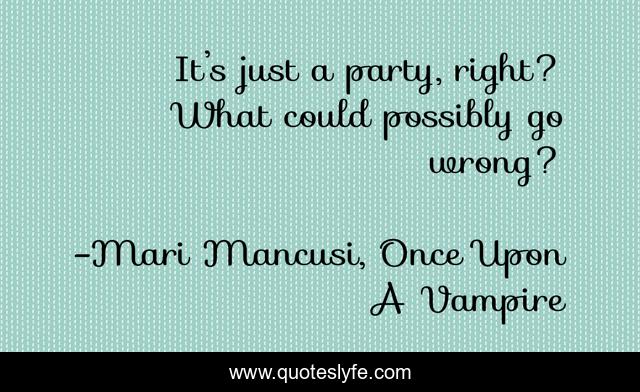 It’s just a party, right? What could possibly go wrong?