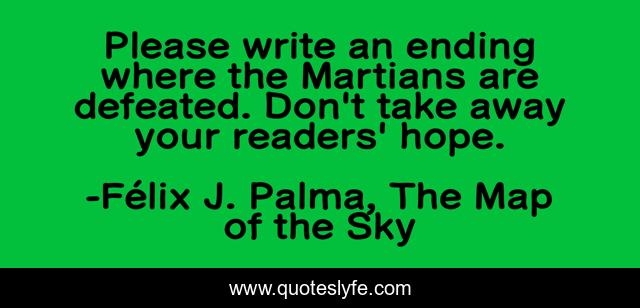 Please write an ending where the Martians are defeated. Don't take away your readers' hope.