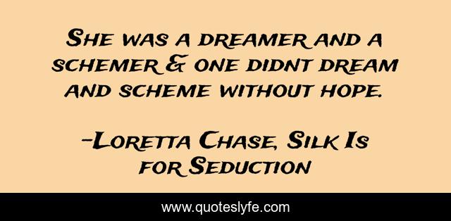 She was a dreamer and a schemer & one didnt dream and scheme without hope.
