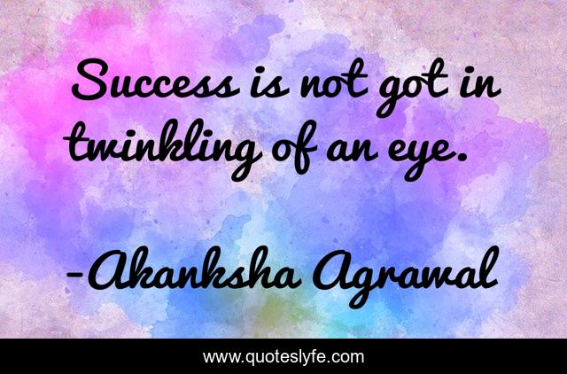 Success is not got in twinkling of an eye.