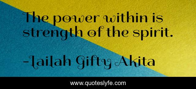 The power within is strength of the spirit.