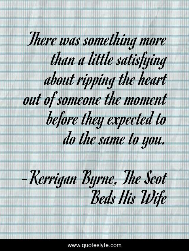 There was something more than a little satisfying about ripping the heart out of someone the moment before they expected to do the same to you.