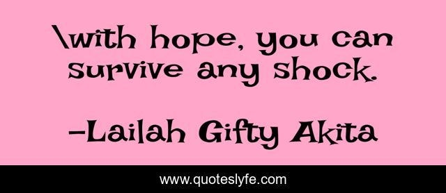 with hope, you can survive any shock.