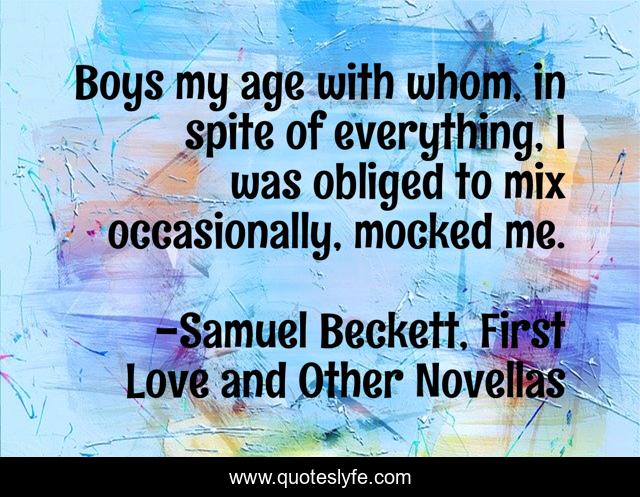 Boys my age with whom, in spite of everything, I was obliged to mix occasionally, mocked me.