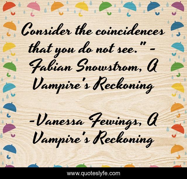 Consider the coincidences that you do not see.