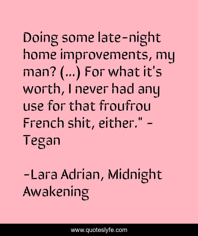Doing some late-night home improvements, my man? (...) For what it's worth, I never had any use for that froufrou French shit, either.
