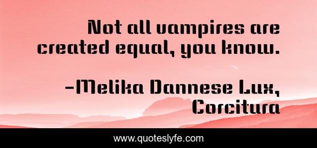 Not all vampires are created equal, you know.