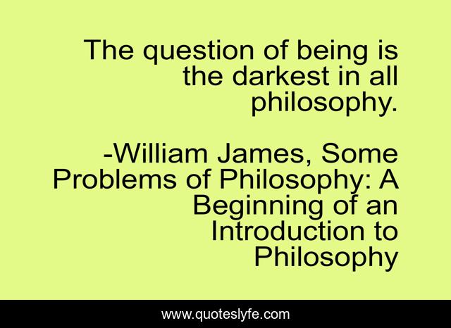 The question of being is the darkest in all philosophy.