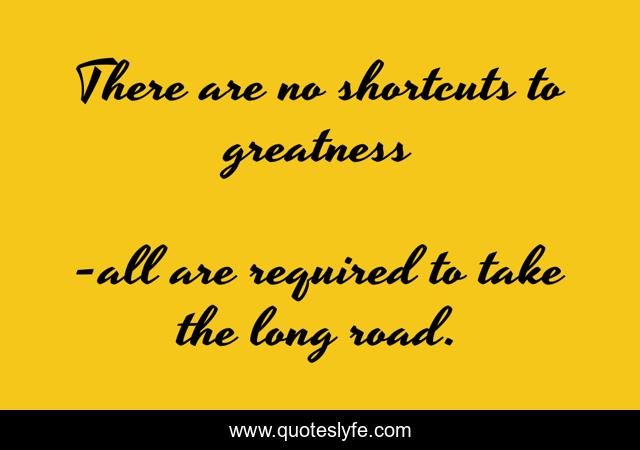 There are no shortcuts to greatness