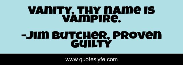 Vanity, thy name is vampire.