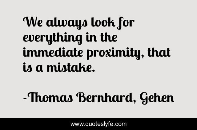 We always look for everything in the immediate proximity, that is a mistake.