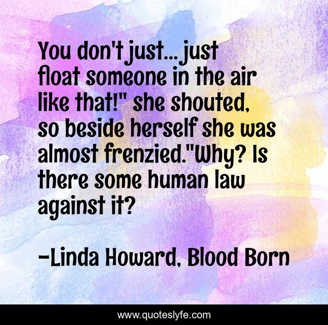 You don't just... just float someone in the air like that!