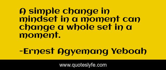 A simple change in mindset in a moment can change a whole set in a moment.