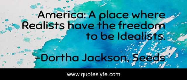 America: A place where Realists have the freedom to be Idealists.