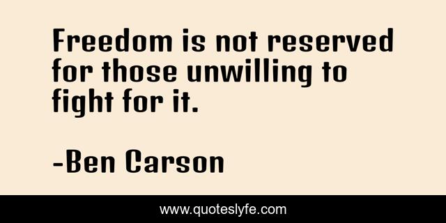 Freedom is not reserved for those unwilling to fight for it.