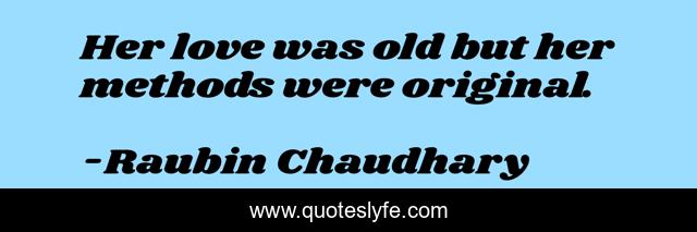 Her love was old but her methods were original.