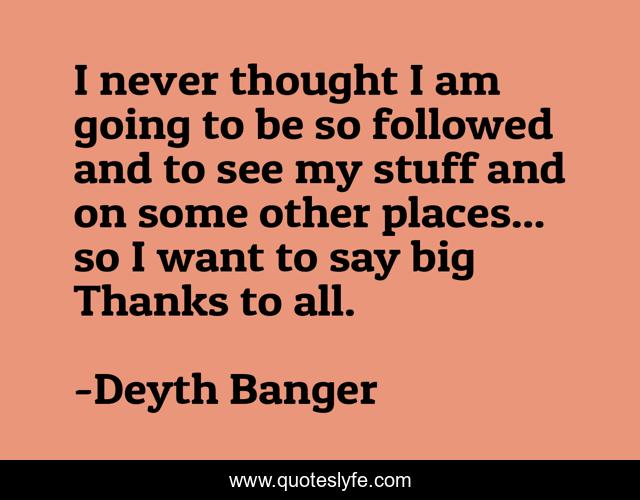 I never thought I am going to be so followed and to see my stuff and on some other places... so I want to say big Thanks to all.