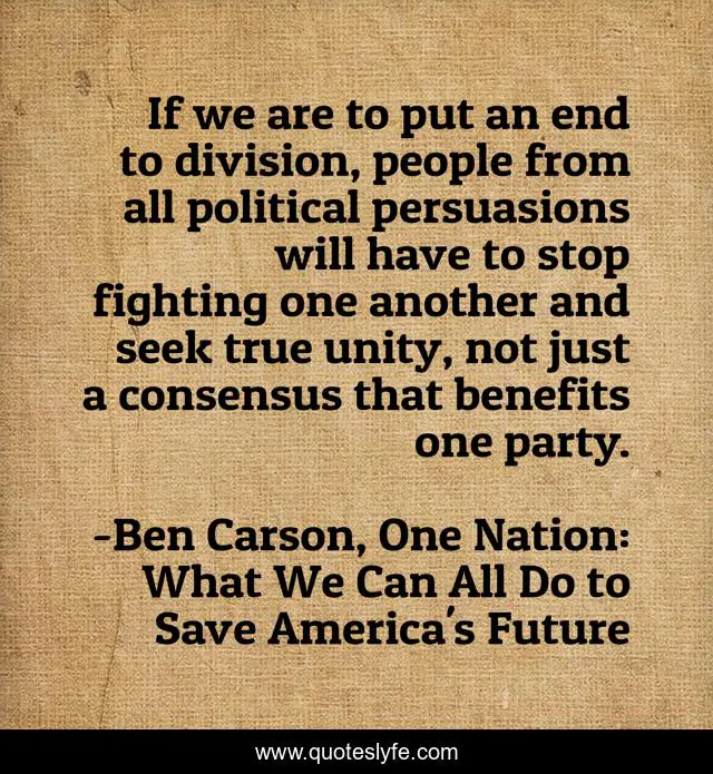 If we are to put an end to division, people from all political persuasions will have to stop fighting one another and seek true unity, not just a consensus that benefits one party.
