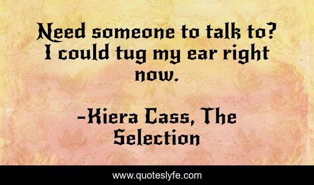 Need someone to talk to? I could tug my ear right now.