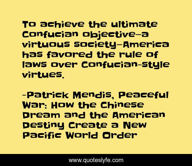 To achieve the ultimate Confucian objective—a virtuous society—America has favored the rule of laws over Confucian-style virtues.