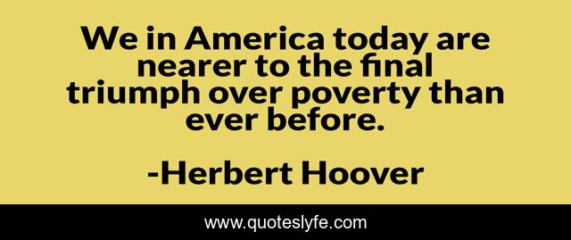 We in America today are nearer to the final triumph over poverty than ever before.