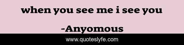 when you see me i see you