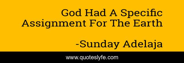 God Had A Specific Assignment For The Earth