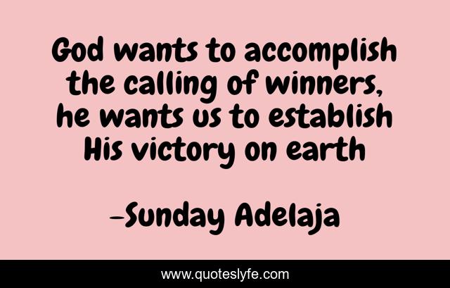 God wants to accomplish the calling of winners, he wants us to establish His victory on earth