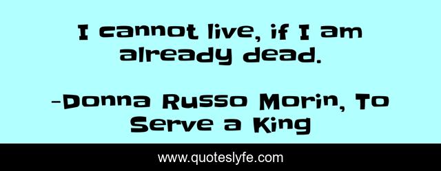 I cannot live, if I am already dead.