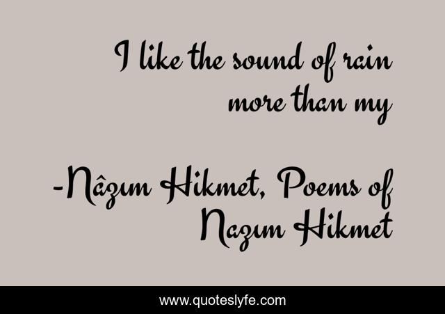 I like the sound of rain more than my