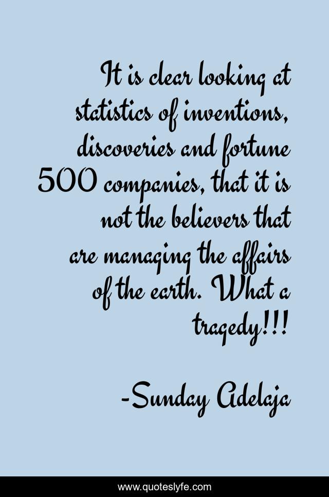 It is clear looking at statistics of inventions, discoveries and fortune 500 companies, that it is not the believers that are managing the affairs of the earth. What a tragedy!!!