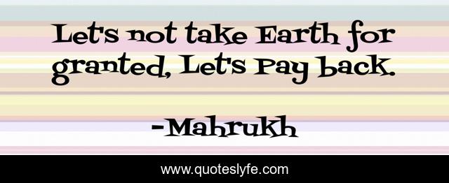 Let's not take Earth for granted, Let's Pay back.