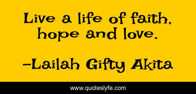 Live a life of faith, hope and love.