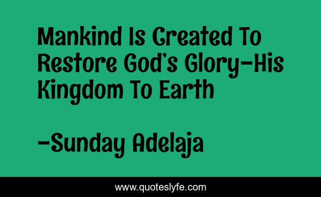 Mankind Is Created To Restore God’s Glory-His Kingdom To Earth