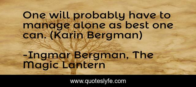One will probably have to manage alone as best one can. (Karin Bergman)