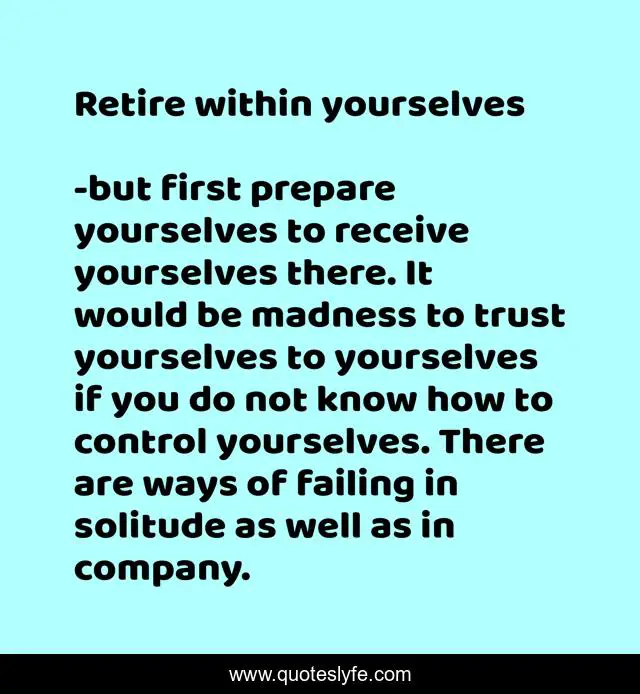 Retire within yourselves