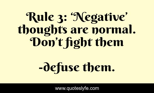 Rule 3: ‘Negative’ thoughts are normal. Don’t fight them