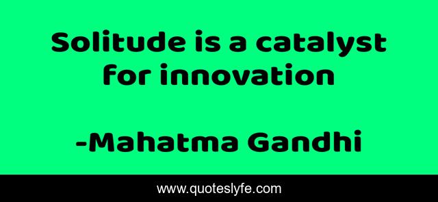 Solitude is a catalyst for innovation